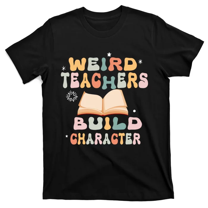 Vintage Funny Teacher Sayings Weird Teachers Build Character T-Shirt