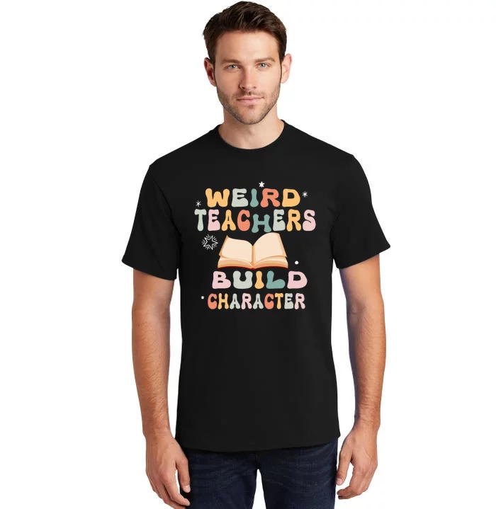 Vintage Funny Teacher Sayings Weird Teachers Build Character Tall T-Shirt