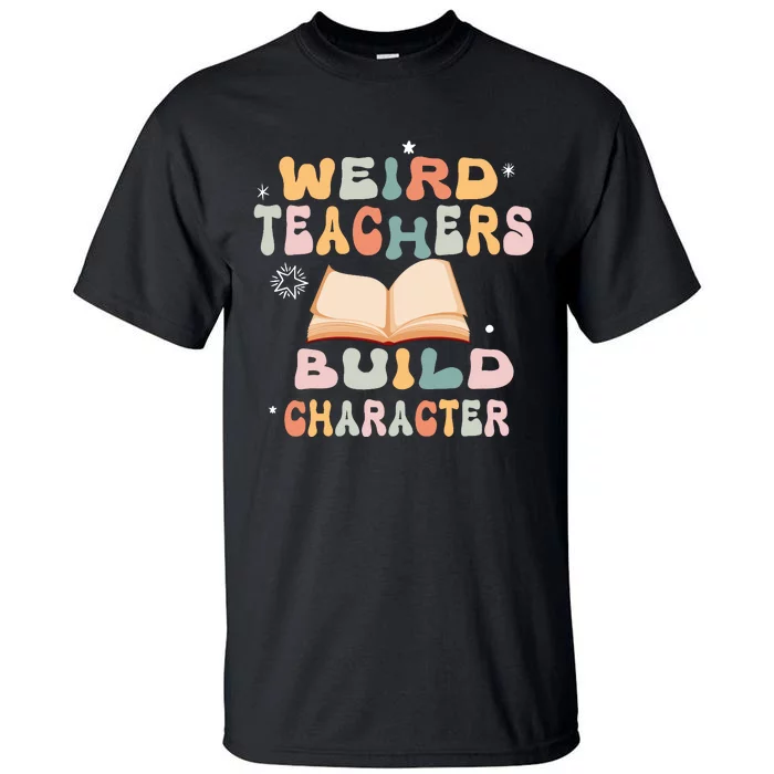 Vintage Funny Teacher Sayings Weird Teachers Build Character Tall T-Shirt