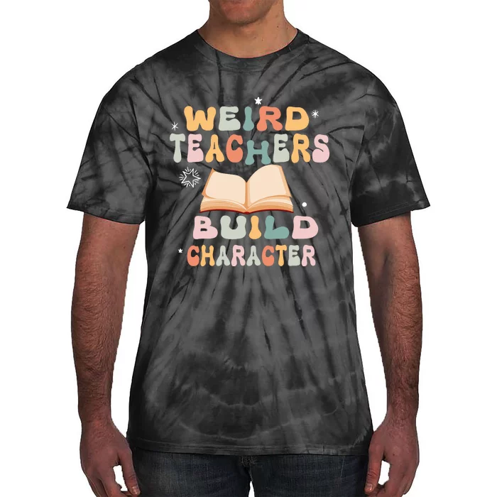 Vintage Funny Teacher Sayings Weird Teachers Build Character Tie-Dye T-Shirt