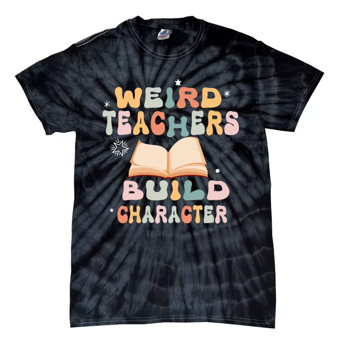 Vintage Funny Teacher Sayings Weird Teachers Build Character Tie-Dye T-Shirt