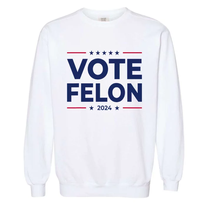 Vote Felon Trump 2024 45 And 47 Funny Vote For The Felon Garment-Dyed Sweatshirt