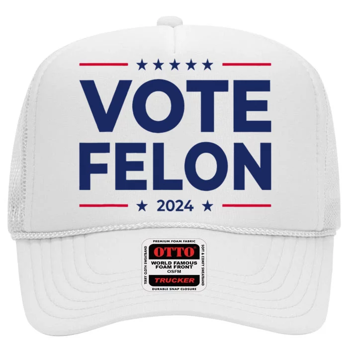 Vote Felon Trump 2024 45 And 47 Funny Vote For The Felon High Crown Mesh Trucker Hat