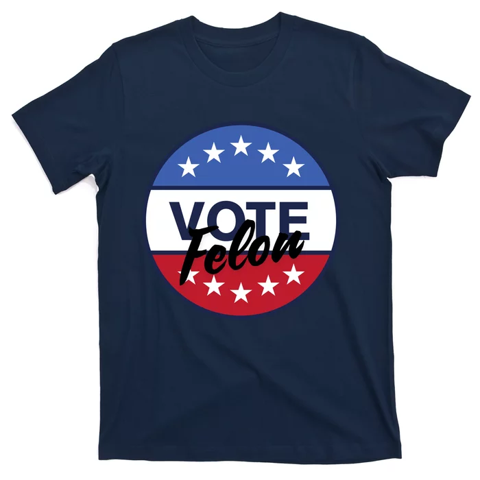 Vote Felon Trump 2024 45 And 47 Funny Vote For The Felon T-Shirt