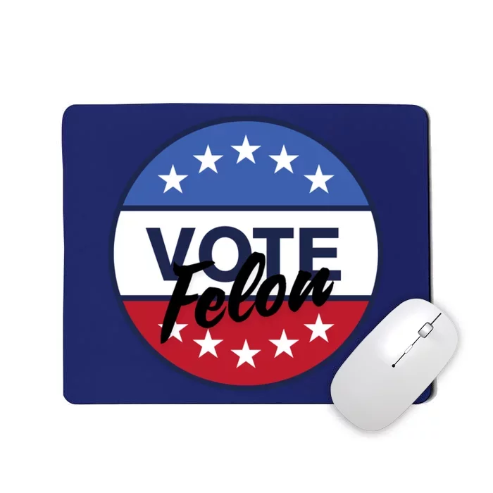 Vote Felon Trump 2024 45 And 47 Funny Vote For The Felon Mousepad