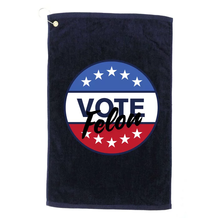 Vote Felon Trump 2024 45 And 47 Funny Vote For The Felon Platinum Collection Golf Towel