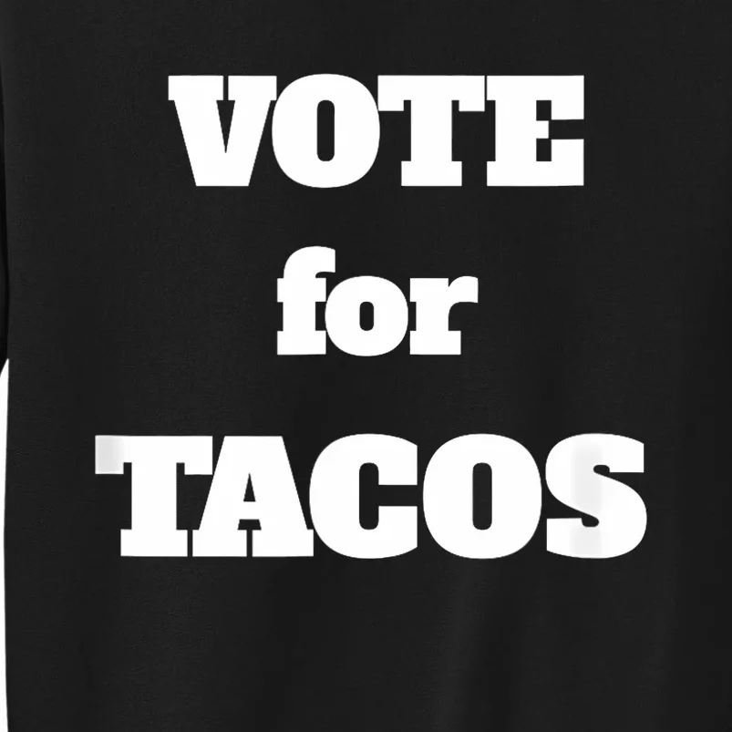 Vote For Tacos Tall Sweatshirt