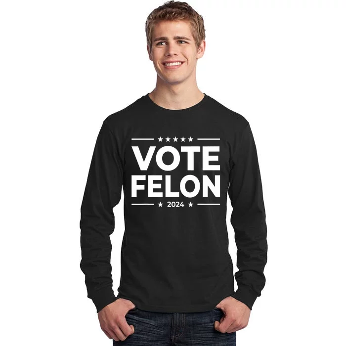 Vote Felon Trump 2024 45 And 47 Funny Vote For The Felon Tall Long Sleeve T-Shirt