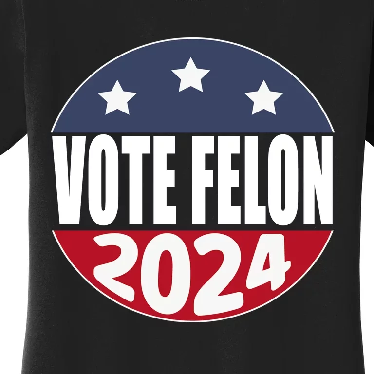 Vote Felon Trump 2024 45 And 47 Funny Vote For The Felon Women's T-Shirt