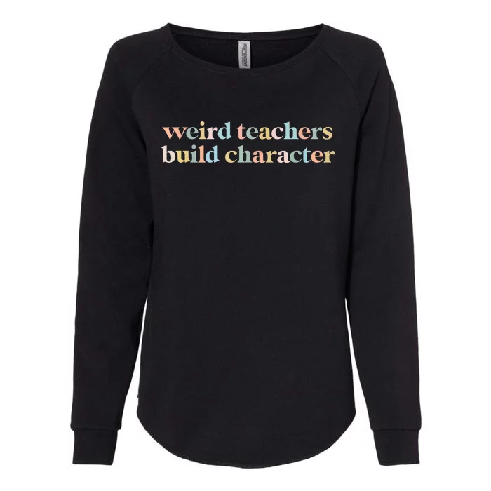 Vintage Funny Teacher Sayings Weird Teachers Build Character Womens California Wash Sweatshirt