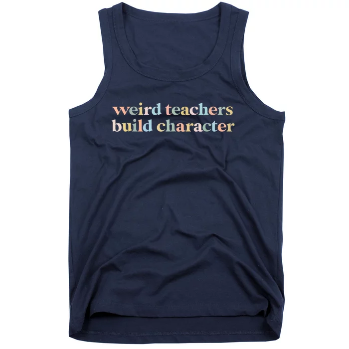 Vintage Funny Teacher Sayings Weird Teachers Build Character Tank Top