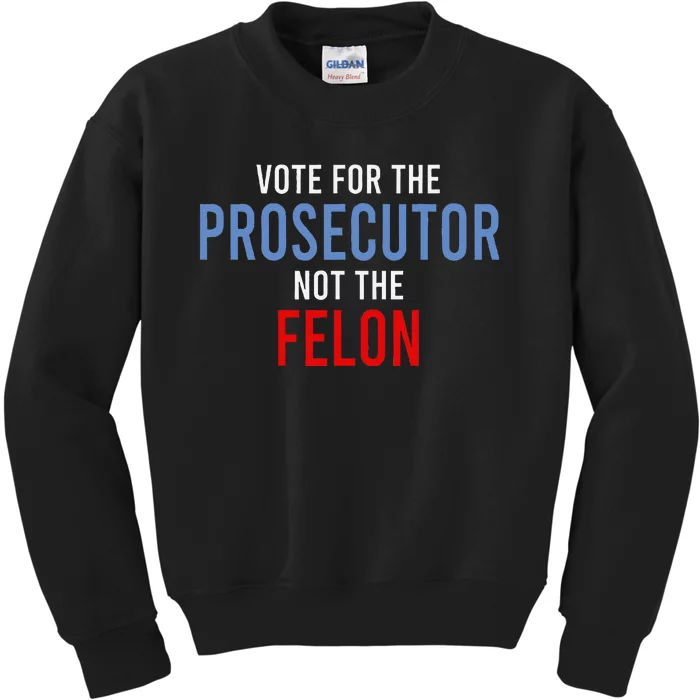 Vote For The Prosecutor Not The Felon Gift Kids Sweatshirt