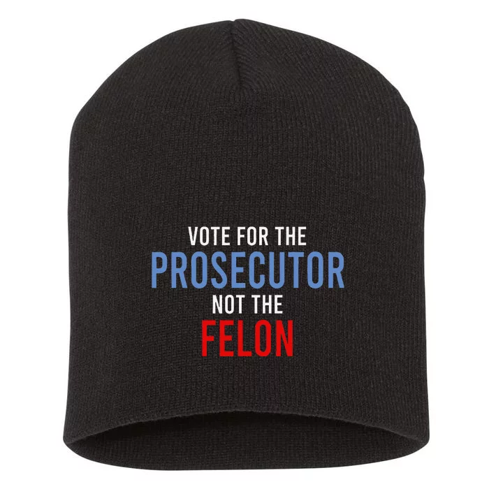 Vote For The Prosecutor Not The Felon Gift Short Acrylic Beanie