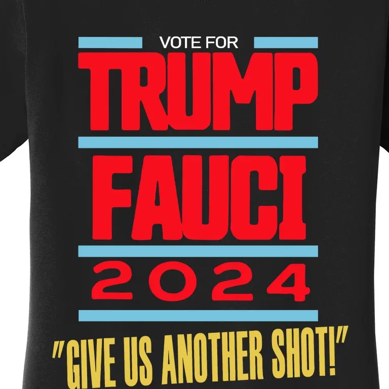 Vote For Trump Fauci 2024 Give Us Another Shot Women's T-Shirt