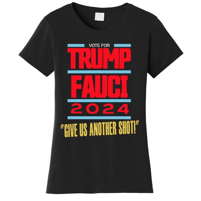 Vote For Trump Fauci 2024 Give Us Another Shot Women's T-Shirt