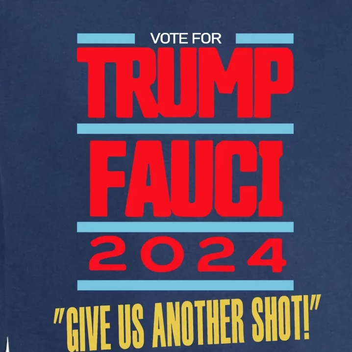 Vote For Trump Fauci 2024 Give Us Another Shot Garment-Dyed Sweatshirt