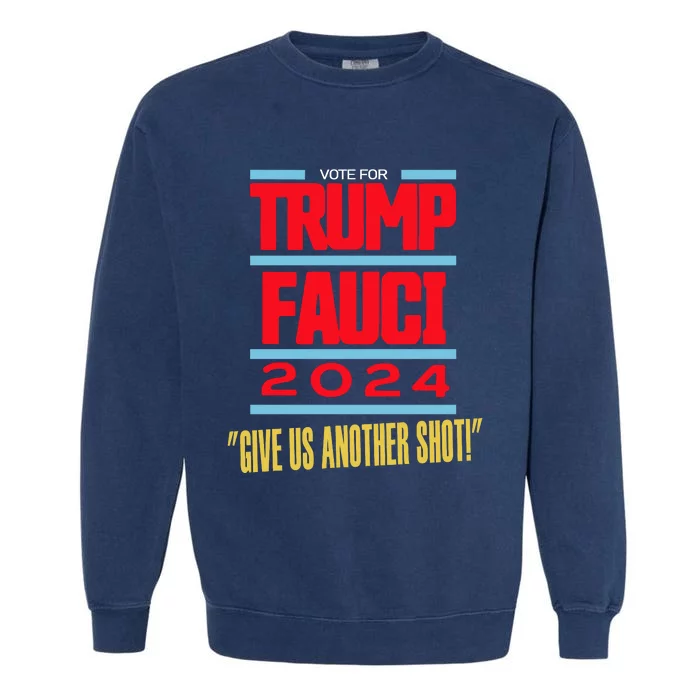 Vote For Trump Fauci 2024 Give Us Another Shot Garment-Dyed Sweatshirt