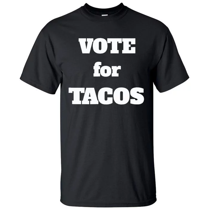 Vote For Tacos Tall T-Shirt