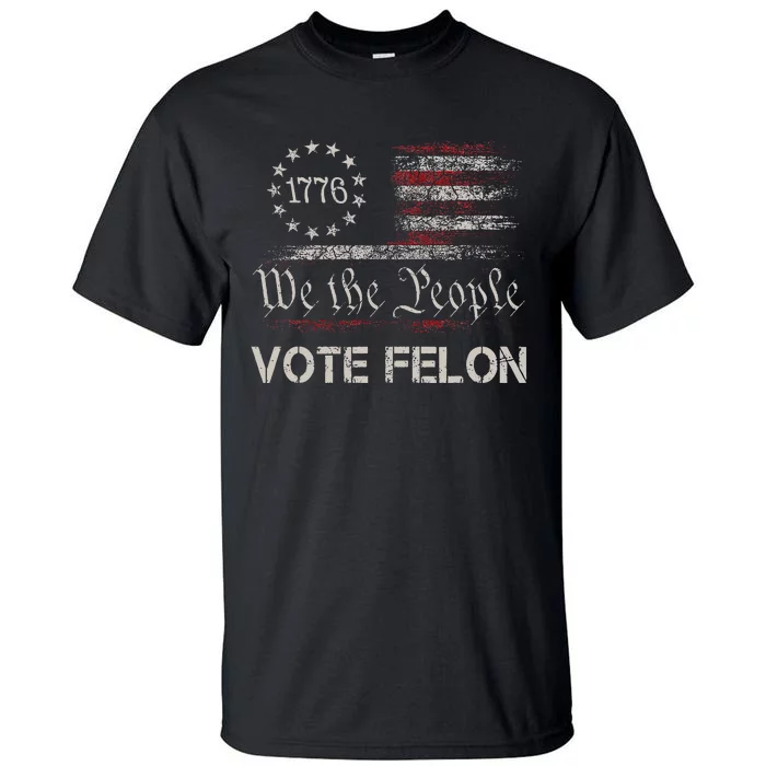 Vote Felon Trump 2024 45 And 47 Vote For The Felon Tall T-Shirt