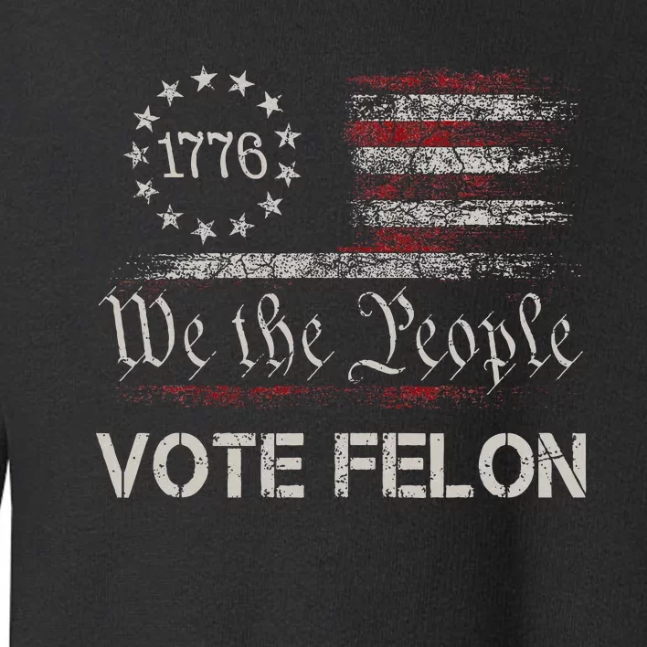 Vote Felon Trump 2024 45 And 47 Vote For The Felon Toddler Sweatshirt