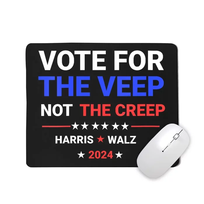 Vote For The Veep Not The Creep Harris Waltz 2024 Mousepad