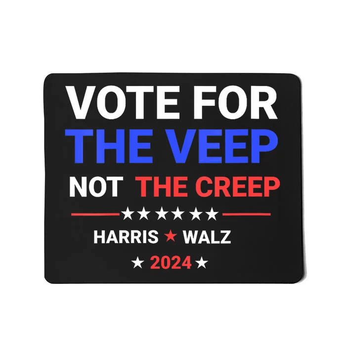 Vote For The Veep Not The Creep Harris Waltz 2024 Mousepad