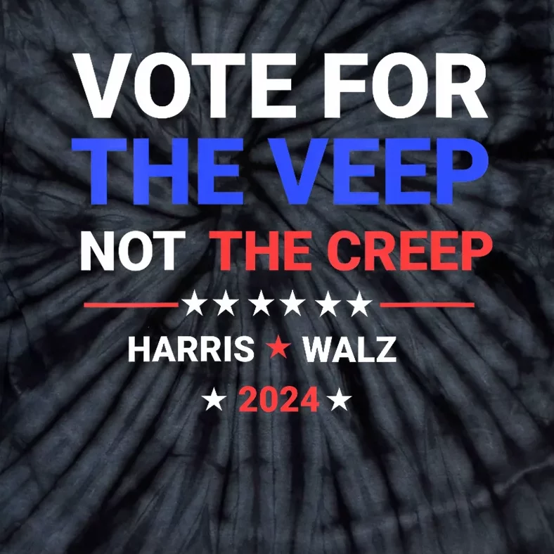 Vote For The Veep Not The Creep Harris Waltz 2024 Tie-Dye T-Shirt