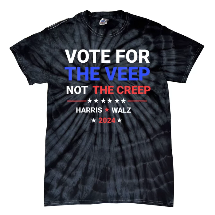 Vote For The Veep Not The Creep Harris Waltz 2024 Tie-Dye T-Shirt