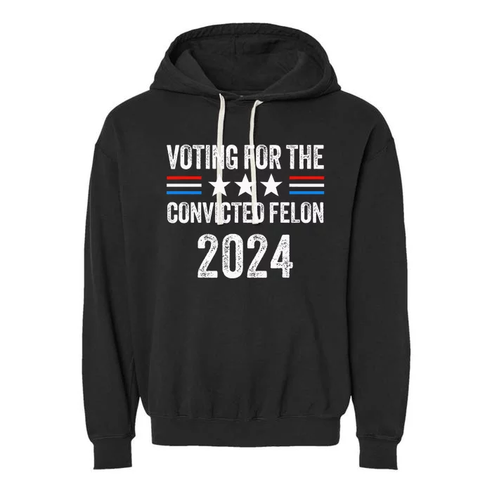 Voting For The Convicted Fellon 2024 Garment-Dyed Fleece Hoodie