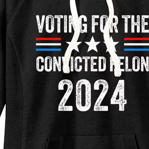 Voting For The Convicted Fellon 2024 Women's Fleece Hoodie