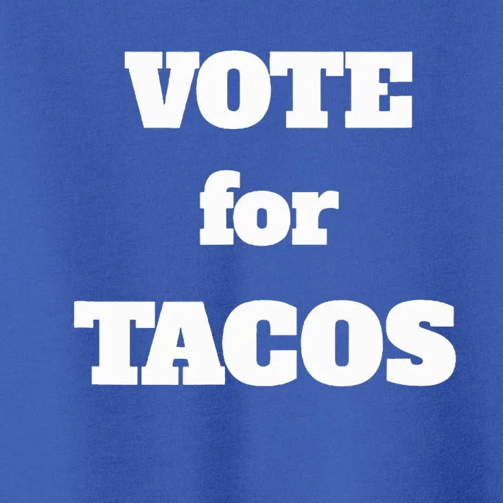 Vote For Tacos Toddler T-Shirt