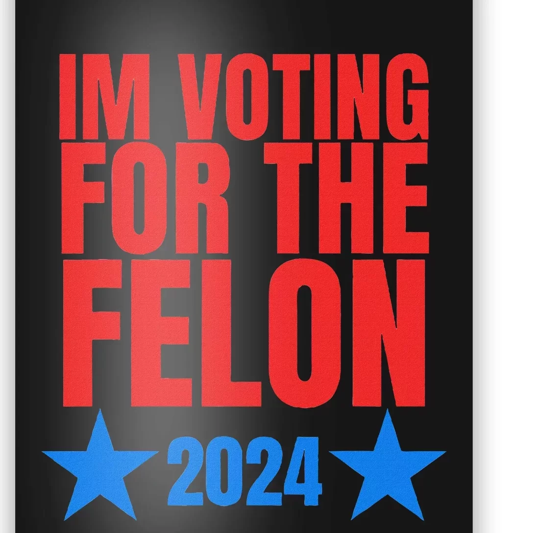 Voting For The Felon Trump 2024 Political Poster