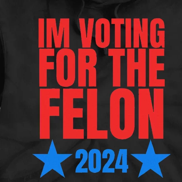 Voting For The Felon Trump 2024 Political Tie Dye Hoodie