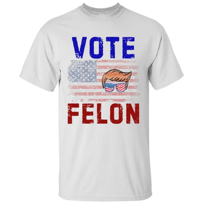 Vote Felon Trump 2024 45 And 47 Vote For The Felon Tall T-Shirt