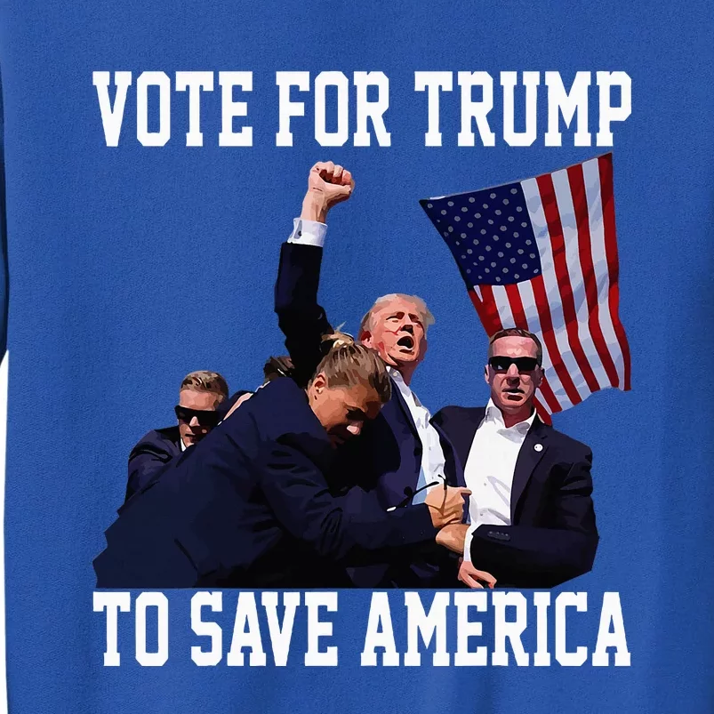 Vote For Trump To Save America Trump 2024 Fight Tall Sweatshirt