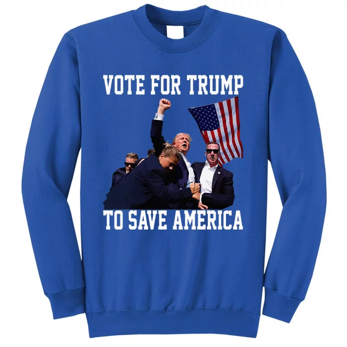 Vote For Trump To Save America Trump 2024 Fight Tall Sweatshirt