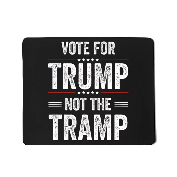 Vote For Trump Not The Tramp Mousepad