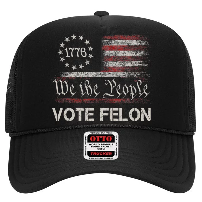 Vote Felon Trump 2024 45 And 47 Funny Vote For The Felon High Crown Mesh Trucker Hat