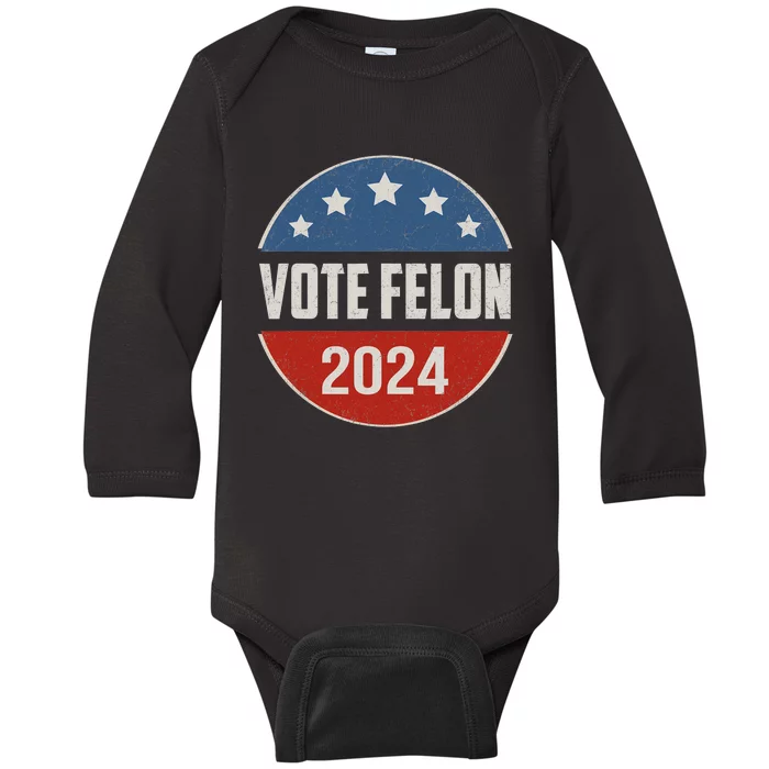 Vote Felon Trump 2024 45 And 47 Funny Vote For The Felon Baby Long Sleeve Bodysuit