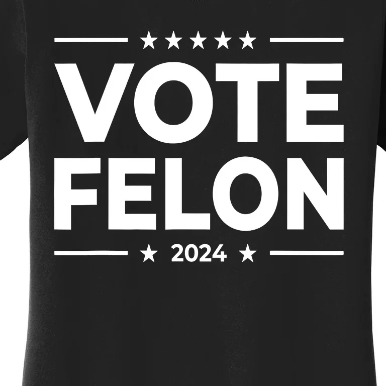 Vote Felon Trump 2024 45 And 47 Funny Vote For The Felon Women's T-Shirt