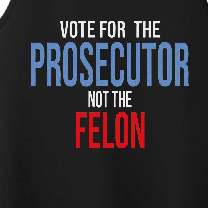 Vote For The Prosecutor Not The Felon Performance Tank