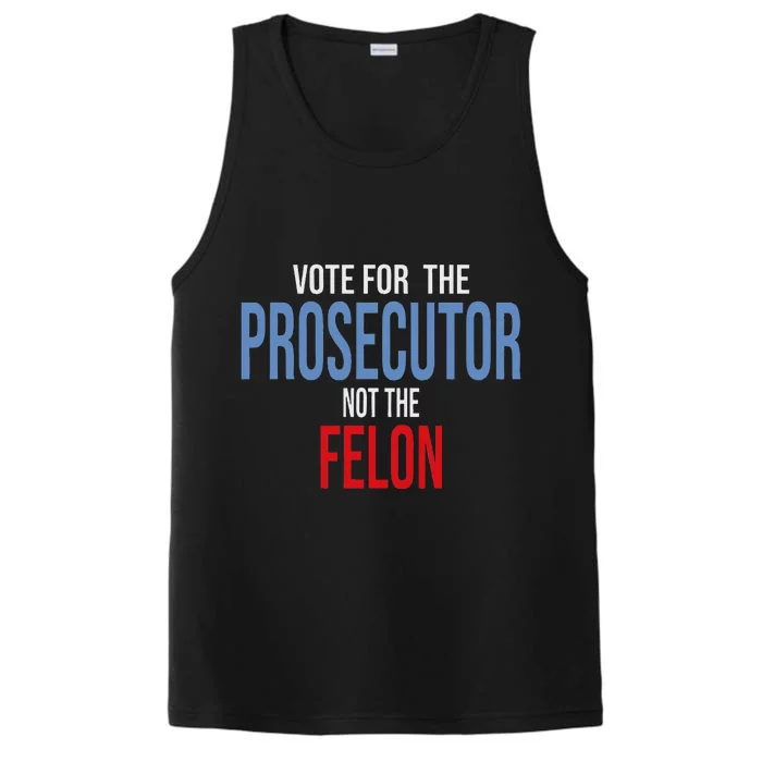 Vote For The Prosecutor Not The Felon Performance Tank