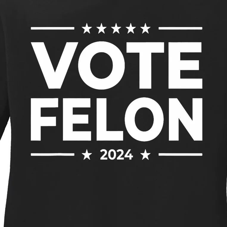 Vote Felon Trump 2024 45 And 47 Funny Vote For The Felon Stand With Trump Ladies Long Sleeve Shirt