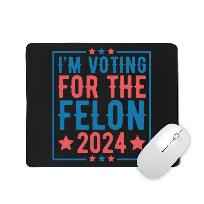 Voting For The Felon 2024 Statement Print Mousepad