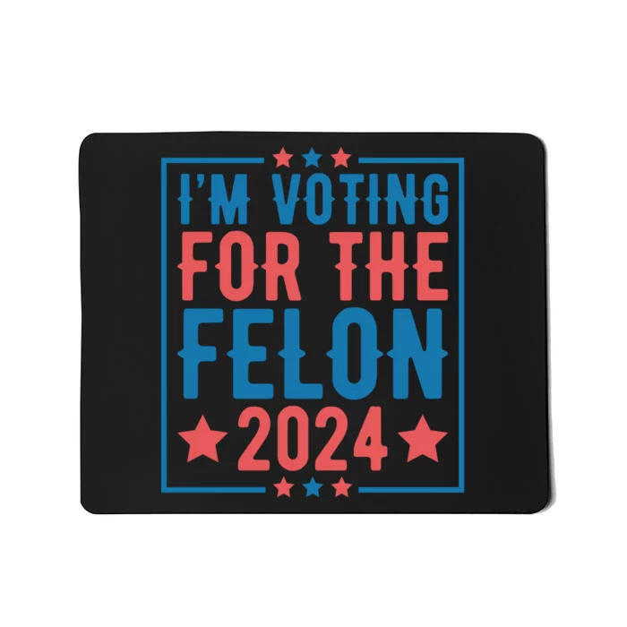 Voting For The Felon 2024 Statement Print Mousepad