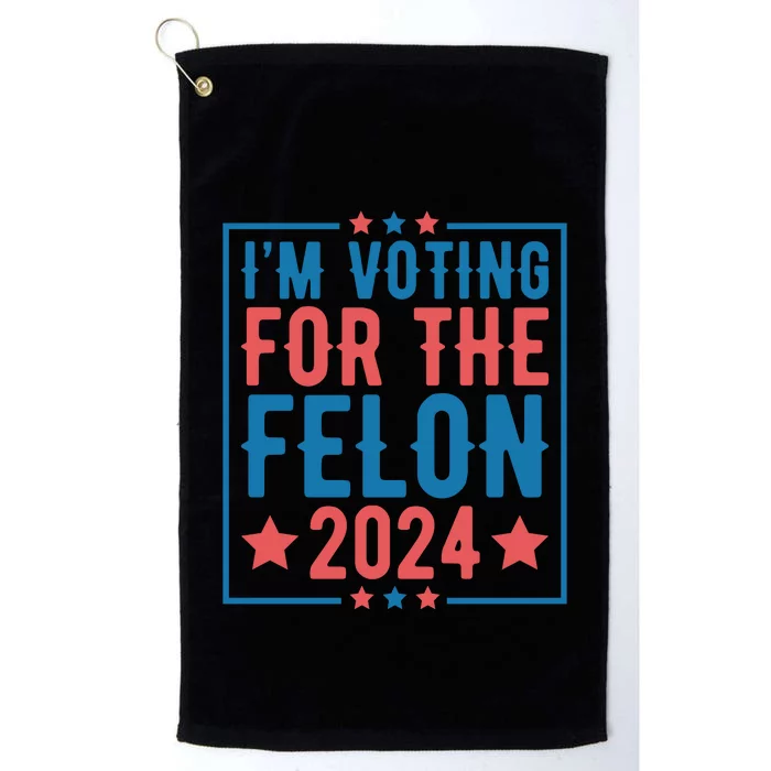 Voting For The Felon 2024 Statement Print Platinum Collection Golf Towel