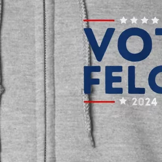 Vote Felon Trump 34 Felonies I Vote For Felons Full Zip Hoodie