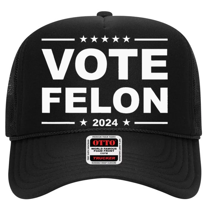 Vote Felon Trump 2024 45 And 47 Funny Vote For The Felon High Crown Mesh Trucker Hat