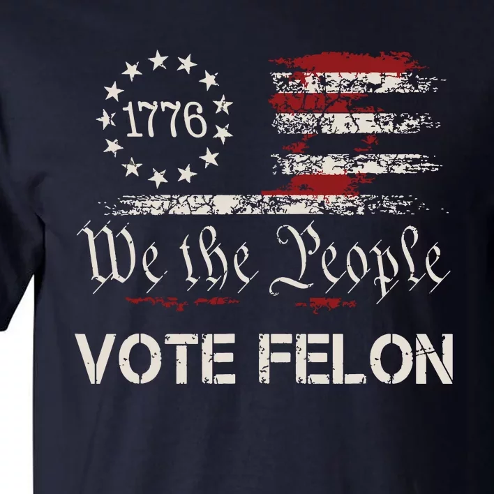 Vote Felon Trump 2024 45 And 47 Funny Vote For The Felon Tall T-Shirt