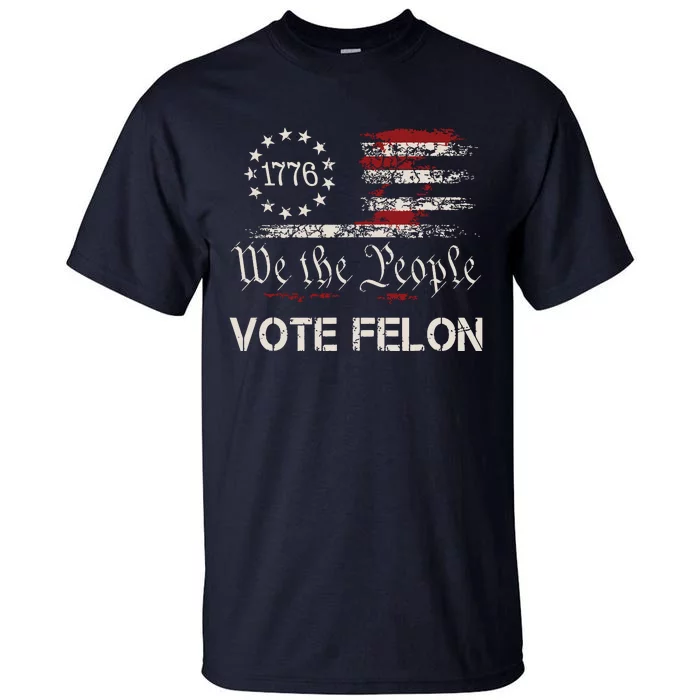 Vote Felon Trump 2024 45 And 47 Funny Vote For The Felon Tall T-Shirt